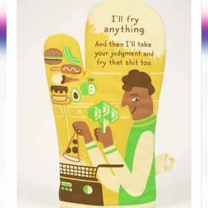 Blue Q,I'll Fry Anything & Then I'll Take Your Judgment And Fry That Oven Mitt